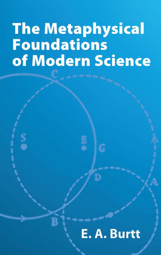 The Metaphysical Foundations of Modern Science by E. A. Burtt, 9780486425511