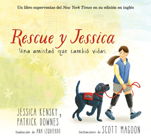 Rescue y Jessica: Una amistad que cambió vidas (Spanish Edition) by Jessica Kensky, Patrick Downes, Scott Magoon, 9781536257830