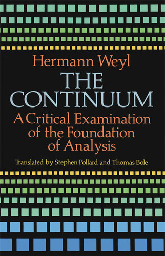The Continuum (A Critical Examination of the Foundation of Analysis) by Hermann Weyl, 9780486679822