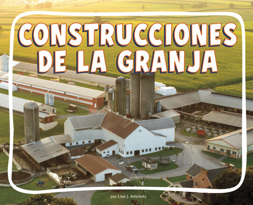 Construcciones de la granja (Farm Buildings) (Spanish Edition) by Lisa J. Amstutz, 9798875323973