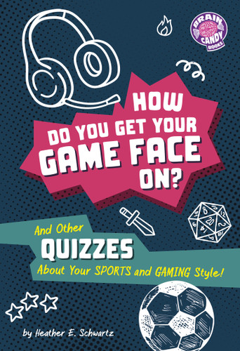 How Do You Get Your Game Face On? (And Other Quizzes About Your Sports and Gaming Style!) by Heather E. Schwartz, 9798875325748