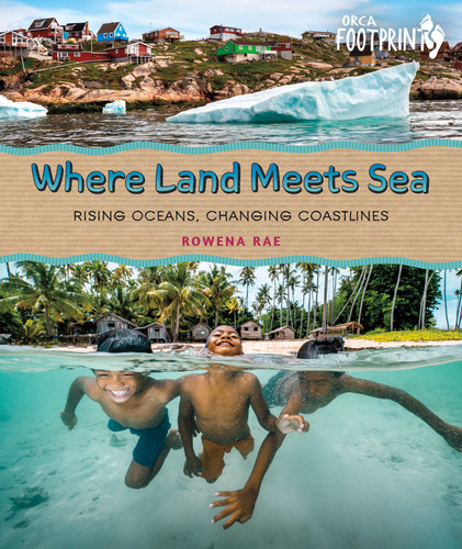 Where Land Meets Sea (Rising Oceans, Changing Coastlines) by Rowena Rae, 9781459844742