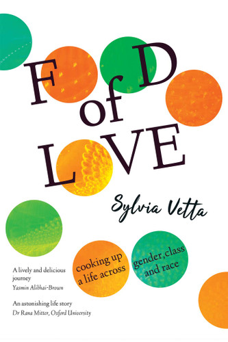 Food of Love (Cooking up a Life Across Gender, Class and Race) by Sylvia Vetta, 9781910461587