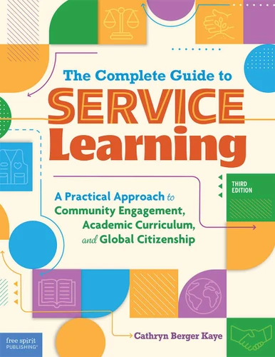 The Complete Guide to Service Learning (A Practical Approach to Community Engagement, Academic Curriculum, and Global Citizenship) by Cathryn Berger Kaye, 9798330933174