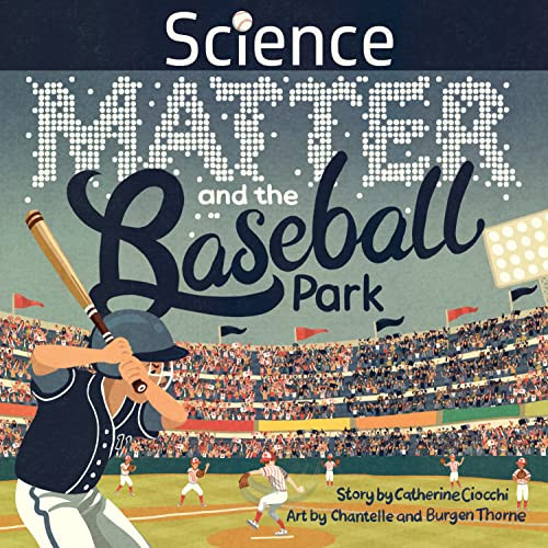 Science, Matter and the Baseball Park by Catherine Ciocchi, Burgen Thorne, Chantelle Thorne, 9781957655024