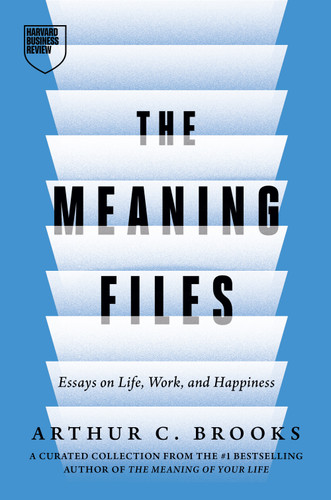 The Meaning Files (Essays on Life, Work, and Happiness) by Arthur C. Brooks, 9798892794213