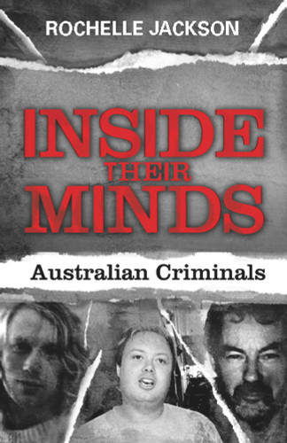 Inside Their Minds (Australian Criminals) by Rochelle Jackson, 9781742376097