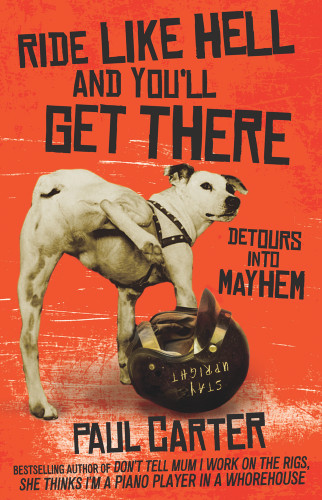 Ride Like Hell and You'll Get There (Detours into Mayhem) by Paul Carter, 9781743312766