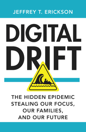 Digital Drift (The Hidden Epidemic Stealing Our Focus, Our Families, and Our Future) by Jeffrey T. Erickson, 9781637636176