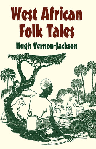 West African Folk Tales by Hugh Vernon-Jackson, Patricia Wright, 9780486427645