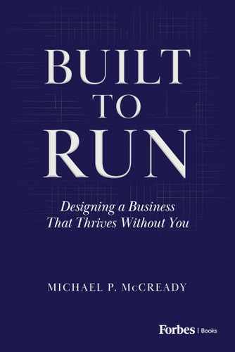 Built to Run (Designing a Business That Thrives Without Yo) by Michael P McCready, 9798887508504