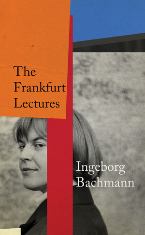The Frankfurt Lectures by Ingeborg Bachmann, Kurt Beals, 9780811238816