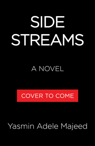 Side Streams (A Novel) by Yasmin Adele Majeed, 9780316609975