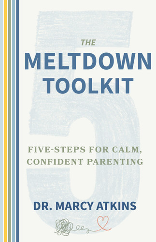 The Meltdown Toolkit (Five-Steps for Calm, Confident Parenting) by Dr. Marcy Atkins, 9780915233076