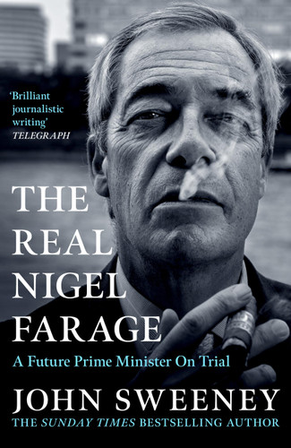 The Real Nigel Farage (A Would-Be Prime Minister On Trial) by John Sweeney, 9781035447008