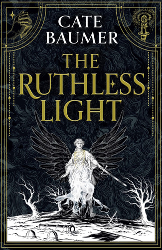 The Ruthless Light (The thrilling and epic conclusion to the Sunday Times bestselling gothic mystery The Faithful Dark) by Cate Baumer, 9781399751209