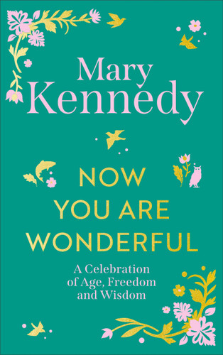 Now You Are Wonderful (A Celebration of Age, Freedom and Wisdom) by Mary Kennedy, 9781399756808