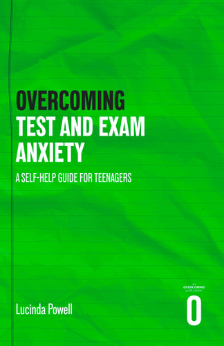 Overcoming Test and Exam Anxiety (A Self-help Guide for Teenagers) by Lucinda Powell, 9781408783450
