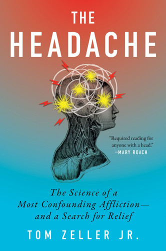 The Headache (The Science of a Most Confounding Affliction-and a Search for Relief) by Tom Zeller Jr., 9780063447356
