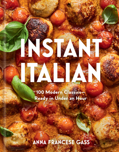 Instant Italian (100 Modern Classics-Ready in Under an Hour) by Anna Francese Gass, 9781454967330