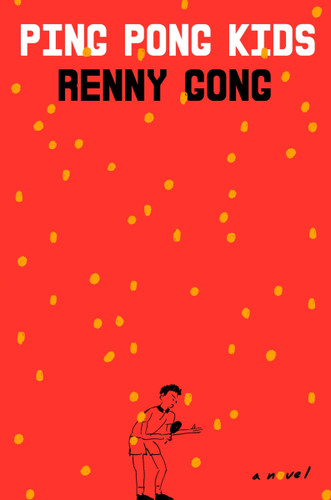 Ping Pong Kids (A Novel) by Renny Gong, 9780063569447