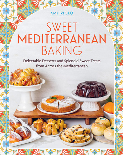 Sweet Mediterranean Baking (Delectable Desserts and Splendid Sweet Treats from Across the Mediterranean) by Amy Riolo, 9798317902223