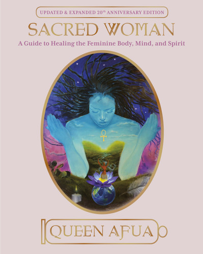 Sacred Woman (A Guide to Healing the Feminine Body, Mind, and Spirit) by Queen Afua, 9780345434869