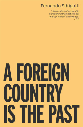 A Foriegn Country is the Past by Fernando Sdrigotti, 9781914391569