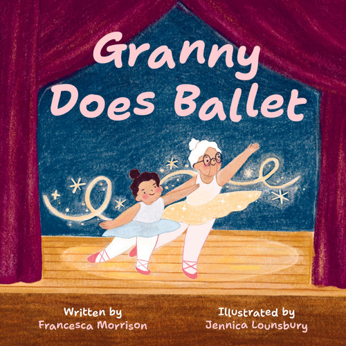 Granny Does Ballet by Francesca Morrison, Jennica Lounsbury, 9781772604887