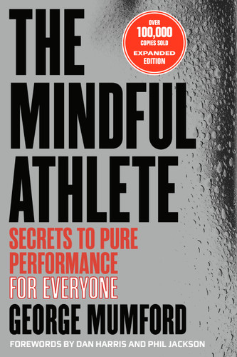 The Mindful Athlete: Second Edition (Secrets to Pure Performance for Everyone) by George Mumford, 9781967175123