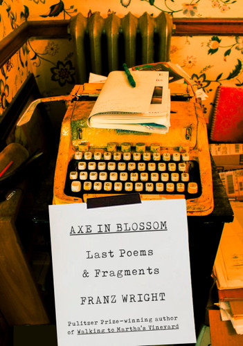 Axe in Blossom (Last Poems & Fragments) by Franz Wright, 9780307962058