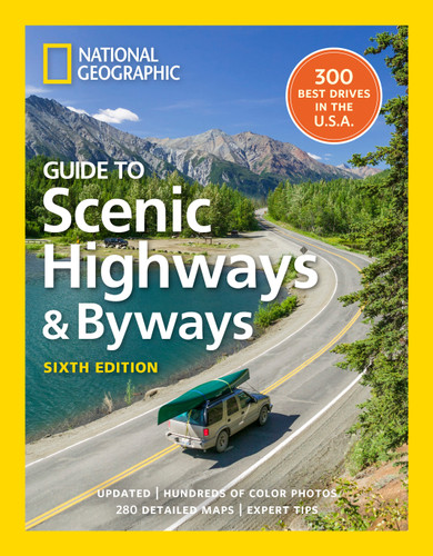 National Geographic Guide to Scenic Highways and Byways, 6th Edition (The 300 Best Drives in the U.S.A.) by National Geographic, 9781426224928