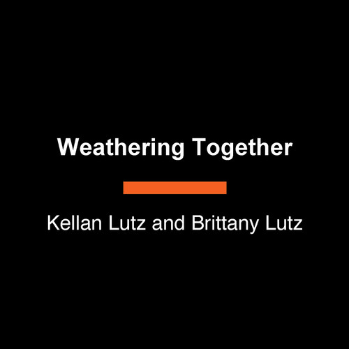 Weathering Together (Enduring Life's Storms, Hand in Hand, Anchored in Faith) by Kellan Lutz, Brittany Lutz, 9798217514984