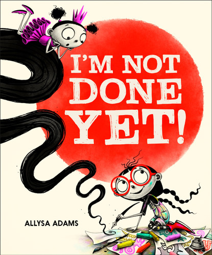 I'm Not Done Yet! by Allysa Adams, Allysa Adams, 9798217319657