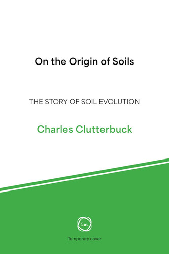On the Origin of Soils (The Story of Soil Evolution) by Charles Clutterbuck, 9781789184457