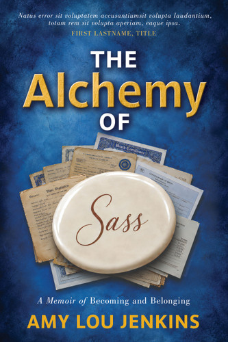 The Alchemy of Sass (A Memoir of Becoming and Belonging) by Amy Lou Jenkins, 9798895742396