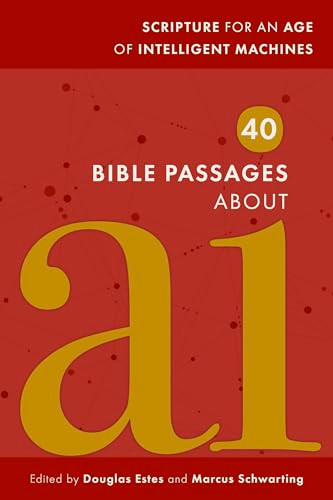 40 Bible Passages About AI (Scripture for an Age of Intelligent Machines) by Douglas Estes, Marcus Schwarting, 9781961088474