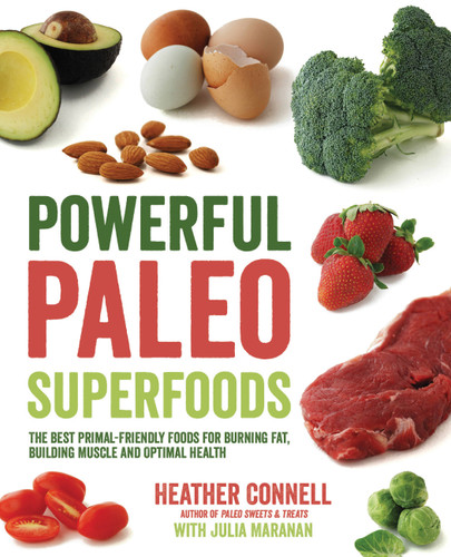 Powerful Paleo Superfoods (The Best Primal-Friendly Foods for Burning Fat, Building Muscle and Optimal Health) by Heather Connell, Julia Maranan, 9781592335978