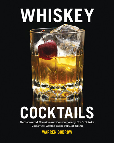 Whiskey Cocktails by Warren Bobrow, 9781592338641
