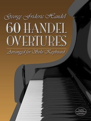 60 Handel Overtures Arranged for Solo Keyboard by George Frideric Handel, 9780486277448