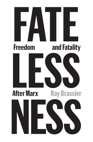 Fatelessness (Freedom and Fatality After Marx) by Ray Brassier, 9781836743934