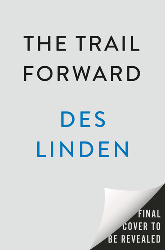 The Trail Forward (Notes on Covering New Ground) by Des Linden, 9780593853771