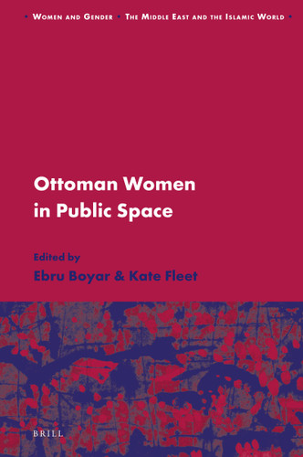 Ottoman Women in Public Space by Ebru Boyar, Kate Fleet, 9789004778818