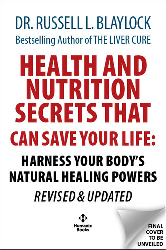 Health and Nutrition Secrets That Can Save Your Life (Harness Your Body's Natural Healing Powers REVISED & UPDATED) by Russell L. Blaylock, 9781630063603