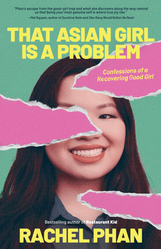 That Asian Girl Is a Problem (Confessions of a Recovering Good Girl) by Rachel Phan, 9781771624909