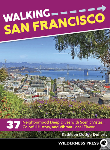 Walking San Francisco (37 Neighborhood Deep Dives with Scenic Vistas, Colorful History, and Vibrant Local Flavor) by Kathleen Dodge Doherty, 9781643591384