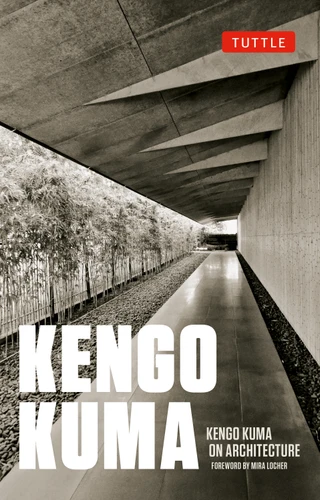 Kengo Kuma on Architecture by Kengo Kuma, Mira Locher, 9784805320952