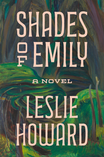 Shades of Emily (A Novel) by Leslie Howard, 9781771625005