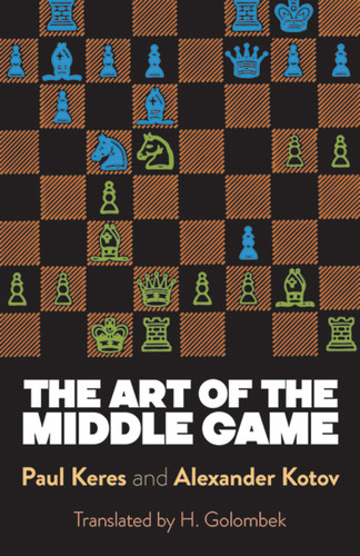The Art of the Middle Game by Paul Keres, Alexander Kotov, 9780486261546