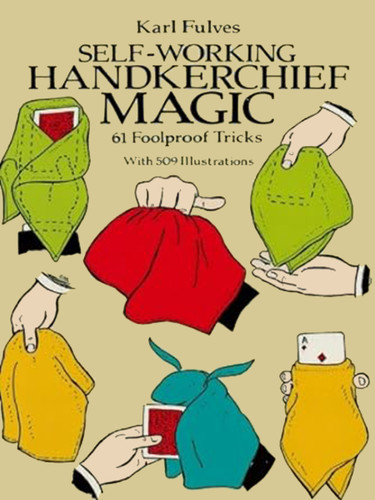 Self-Working Handkerchief Magic (61 Foolproof Tricks) by Karl Fulves, 9780486256948